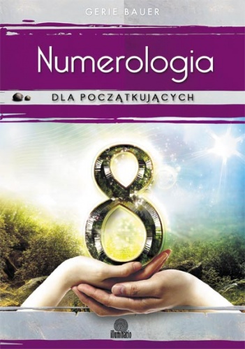Okładka: Gerie Bauer - Numerologia dla początkujących. Prosta droga do miłości, pieniędzy i przeznaczenia