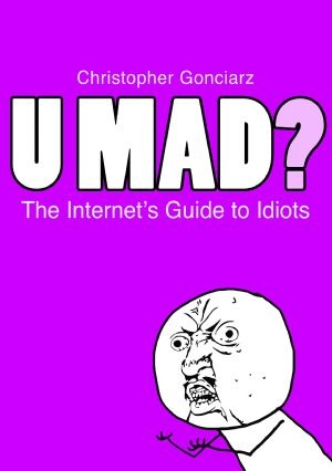 Okładka: Krzysztof Gonciarz - U Mad? The Internet's Guide to Idiots