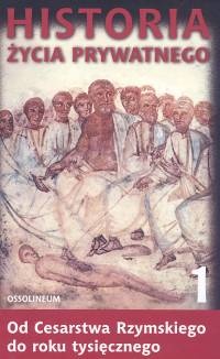 Okładka: Paul Veyne - Historia życia prywatnego. T. 1, Od Cesartwa Rzymskiego do roku tysięcznego