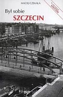 Okładka: Maciej Czekała - Był sobie Szczecin