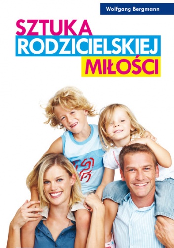 Okładka: Wolfgang Bergmann - SZTUKA RODZICIELSKIEJ MIŁOŚCI