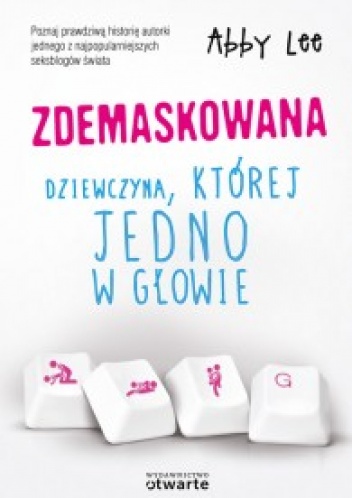 Okładka: Abby Lee - Zdemaskowana. Dziewczyna, której jedno w głowie