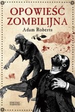 Okładka: Adam Roberts - Opowieść zombilijna