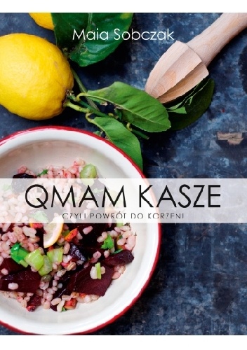 Okładka: Maia Sobczak - Qmam kasze, czyli powrót do korzeni