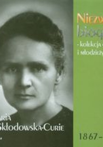 Okładka:  praca zbiorowa - Maria Skłodowska-Curie 1867-1934