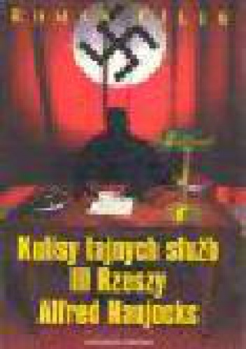 Okładka: Roman Cílek - Kulisy tajnych służb Trzeciej Rzeszy : Alfred Naujocks