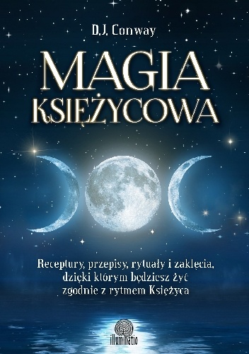 Okładka: D.J. Conway - Magia księżycowa. Receptury, przepisy, rytuały i zaklęcia, dzięki którym będziesz żyć zgodnie z rytmem Księżyca