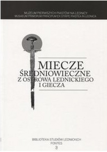 Okładka: Andrzej Marek Wyrwa - Miecze średniowieczne z Ostrowa Lednickiego i Giecza