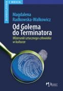 Okładka: Magdalena Radkowska-Walkowicz - Od Golema do Terminatora. Wizerunek sztucznego człowieka w kulturze