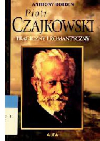 Okładka:  Holden Anthony - Piotr Czajkowski - tragiczny i romantyczny