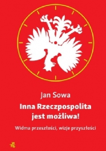 Okładka: Jan Sowa - Inna Rzeczpospolita jest możliwa! Widma przeszłości, wizje przyszłości