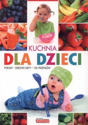 Okładka: Anna Jankowska - Kuchnia dla dzieci. Porady, zdrowe diety, 150 przepisów