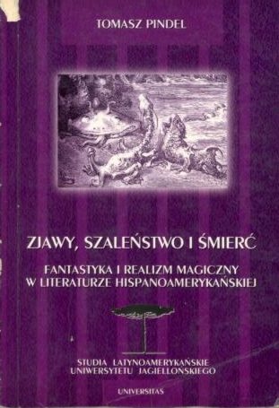 Okładka: Tomasz Pindel - Zjawy, szaleństwo i śmierć: Fantastyka i realizm magiczny w literaturze hispanoamerykańskiej