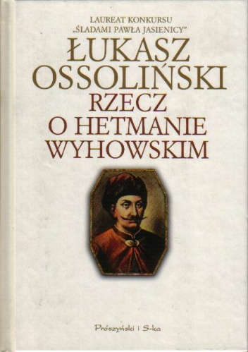 Okładka: Łukasz Ossoliński - Rzecz o hetmanie Wyhowskim