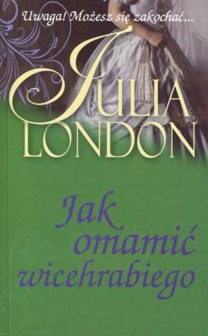 Okładka: Julia London - Jak omamić wicehrabiego