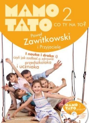 Okładka: Paweł Zawitkowski - Mamo, tato co Ty na to? - część 2. I nauka i draka, czyli jak dbać o zdrowie przedszkolaka i uczniaka