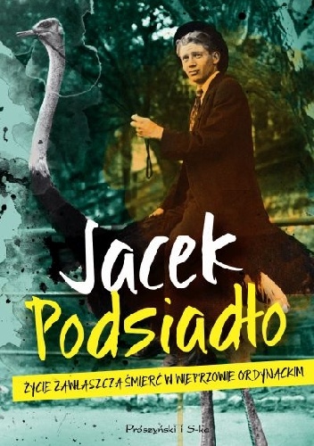 Okładka: Jacek Podsiadło - Życie zawłaszcza śmierć w Wieprzowie Ordynackim