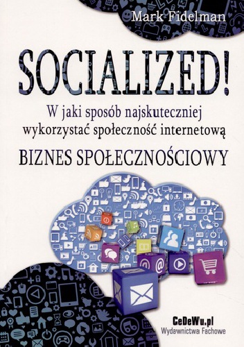Okładka: Mark Fidelman - SOCIALIZED! W jaki sposób najskuteczniej wykorzystać społeczność internetową. Biznes społecznościowy