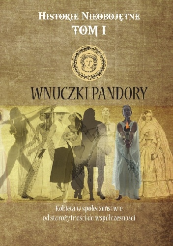 Okładka: Anetta Głowacka-Penczyńska - Wnuczki Pandory. Kobieta w społeczeństwie od starożytności do współczesności