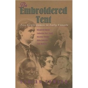 Okładka: Marian Fowler - The Embroidered Tent: Five Gentlewomen in Early Canada