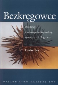 Okładka: Czesław Jura - Bezkręgowce. Podstawy morfologii funkcjonalnej, systematyki i filogenezy