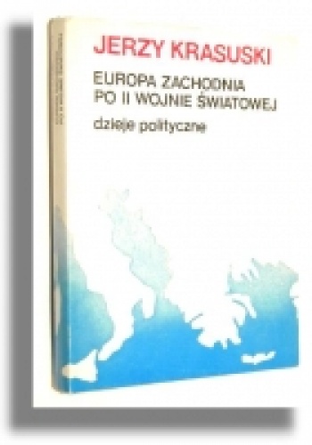 Okładka: Jerzy Krasuski - Europa Zachodnia po II wojnie światowej. Dzieje polityczne