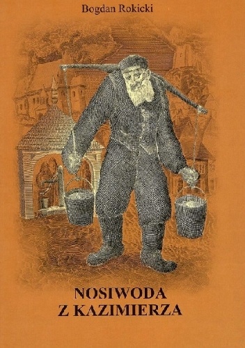Okładka: Bogdan Rokicki - Nosiwoda z Kazimierza
