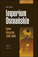 Okładka: Halil İnalcık - Imperium Osmańskie. Epoka klasyczna 1300-1600