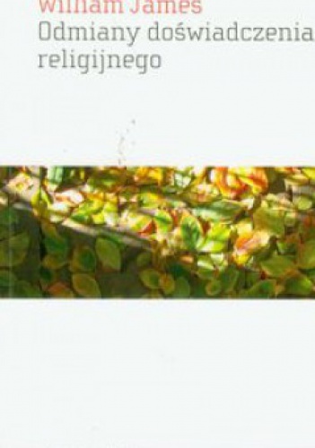 Okładka: William James - Odmiany doświadczenia religijnego. Studium ludzkiej natury