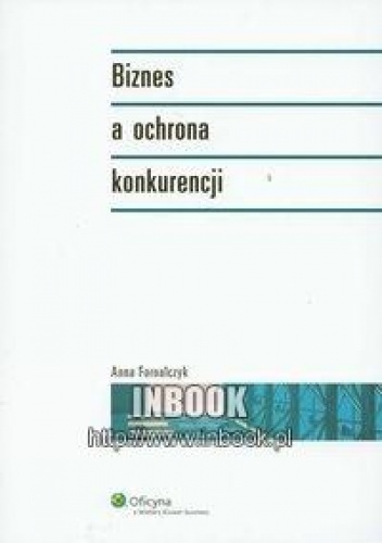 Okładka: Anna Fornalczyk - Biznes a ochrona konkurencji