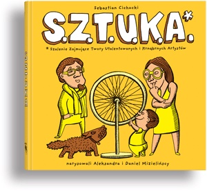 Okładka: Daniel Mizieliński - S.Z.T.U.K.A. Szalenie Zajmujące Twory Utalentowanych i Krnąbrnych Artystów