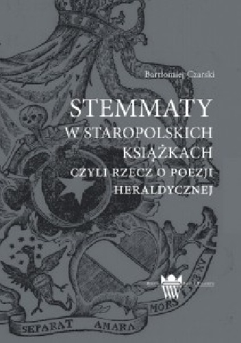 Okładka: Bartłomiej Czarski - Stemmaty w staropolskich książkach, czyli rzecz o poezji herladycznej