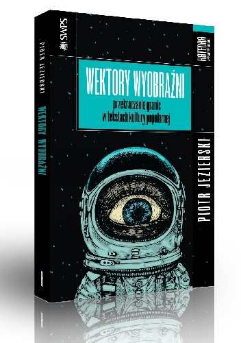 Okładka: Piotr Jezierski - Wektory wyobraźni. Przekraczanie granic w tekstach kultury popularnej