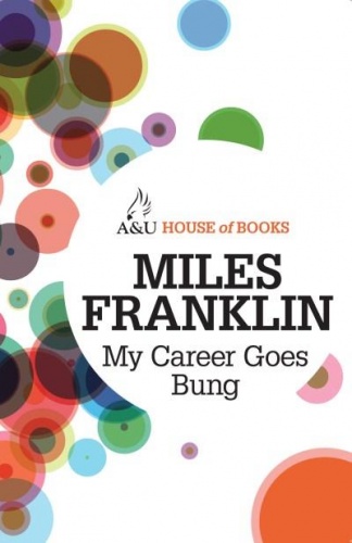 Miles Franklin - My Career Goes Bung
