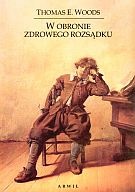 Okładka: Thomas E. Woods Jr. - W obronie zdrowego rozsądku