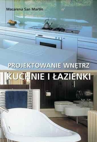 Okładka: Macarena San Martin - Kuchnie i łazienki. Projektowanie wnętrz