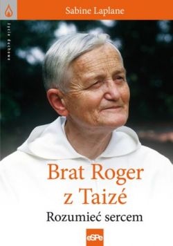 Okładka: Sabine Laplane - Brat Roger z Taizé. Rozumieć sercem