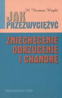 Okładka: H. Norman Wright - Jak przezwyciężyć zniechęcenie, odrzucenie i chandrę