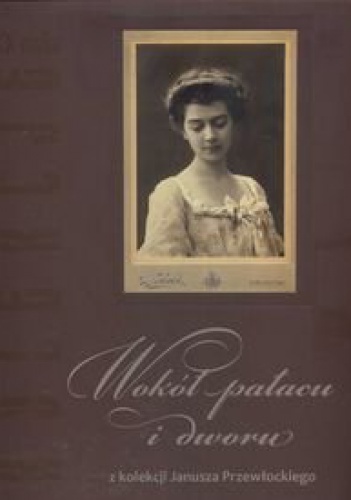 Okładka: Agnieszka Knyt - Wokół pałacu i dworu
