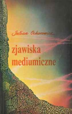 Julian Ochorowicz - Zjawiska mediumiczne