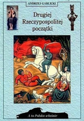 Okładka: Andrzej Garlicki - Drugiej Rzeczpospolitej początki
