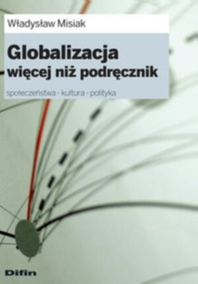 Okładka: Władysław Misiak - Globalizacja więcej niż podręcznik. Społeczeństwa - kultura - polityka