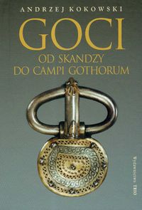 Okładka: Andrzej Kokowski - Goci Od Skandzy do Campi Gothorum