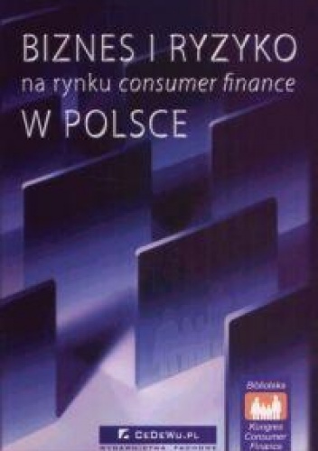 Okładka:  praca zbiorowa - Biznes i ryzyko na rynku consumer finance w Polsce