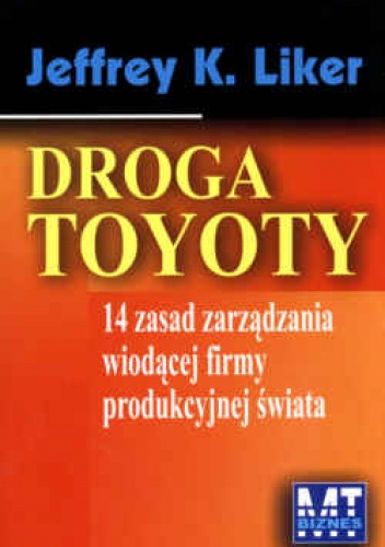 Okładka: Jeffrey K. Liker - Droga Toyoty - 14 zasad zarządzania wiodącej firmy produkcyjnej świata