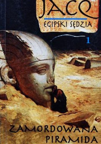 Okładka: Christian Jacq - Egipski sędzia t1. Zamordowana piramida