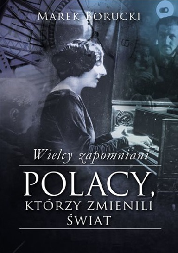 Okładka: Marek Borucki - Wielcy zapomniani. Polacy, którzy zmienili świat