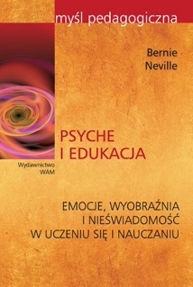 Okładka: Bernie Neville - Psyche i edukacja. Emocje, wyobraźnia i nieświadomość w uczeniu się i nauczaniu