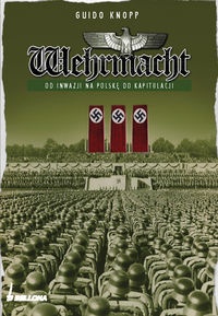 Okładka: Guido Knopp - Wehrmacht. Od inwazji na Polskę do kapitulacji