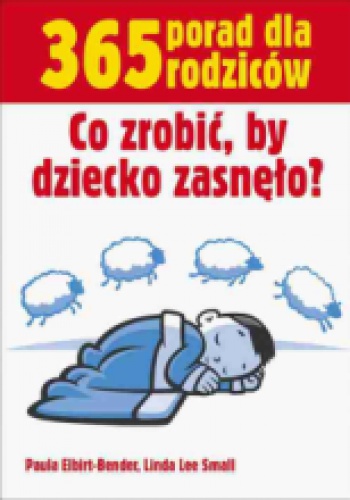 Okładka: Paula Elbirt-Bender - 365 porad dla rodziców. Co zrobić, by dziecko zasnęło?